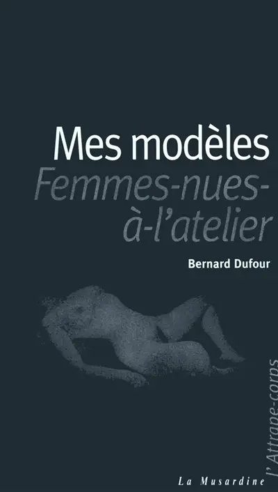 Mes modèles : femmes nues à l'atelier