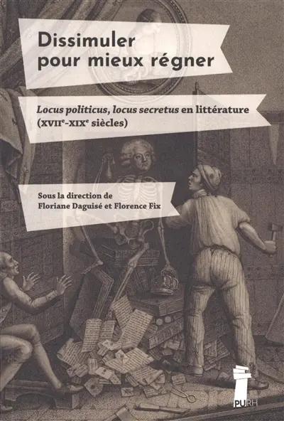 Dissimuler pour mieux régner : locus politicus, locus secretus en littérature (XVIIe-XIXe siècles)