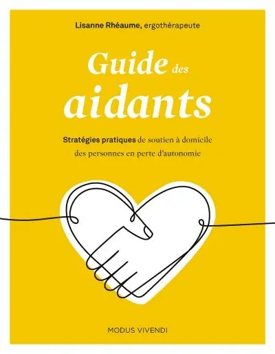 Guide des aidants : stratégies pratiques de soutien à domicile des personnes en perte d'autonomie