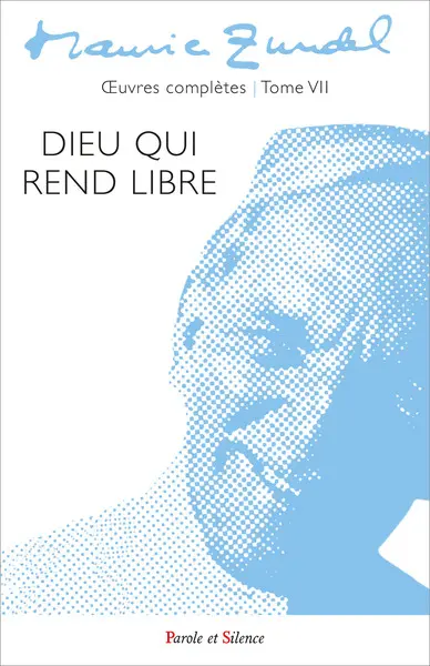 Oeuvres complètes. Vol. 7. Dieu qui rend libre