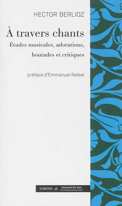 A travers chants : études musicales, adorations, boutades et critiques