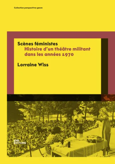 Scènes féministes : histoire d'un théâtre militant dans les années 1970