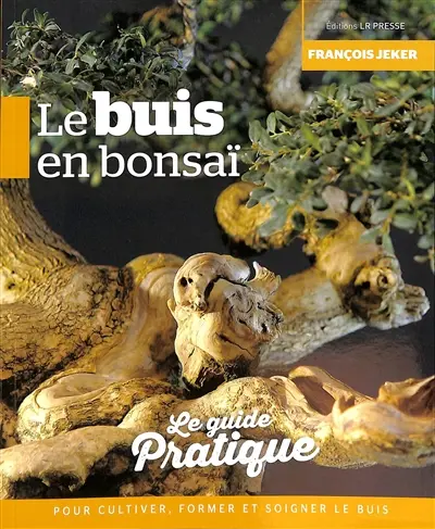 Le buis en bonsaï : le guide pratique : pour cultiver, former et soigner le buis