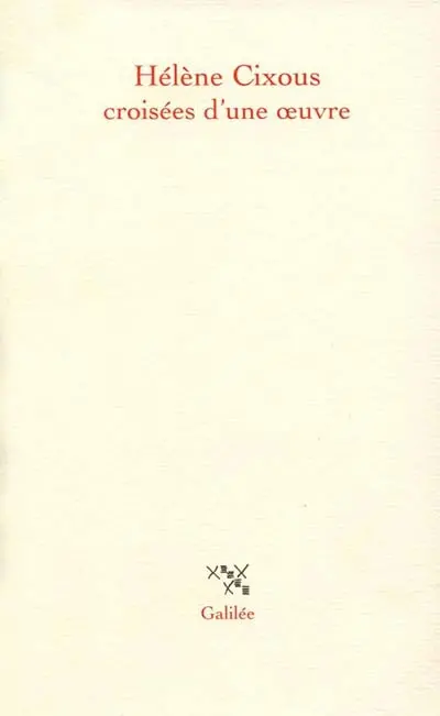 Hélène Cixous, croisées d'une oeuvre : actes du colloque de Cerisy, 22-30 juin 1998