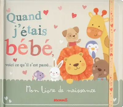Quand j'étais bébé, voici ce qu'il s'est passé... : mon livre de naissance