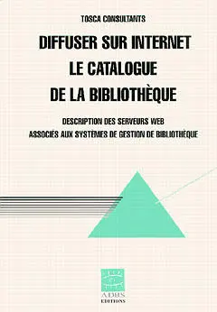 Diffuser sur Internet le catalogue de la bibliothèque : description des serveurs Web associés aux systèmes de gestion de bibliothèque