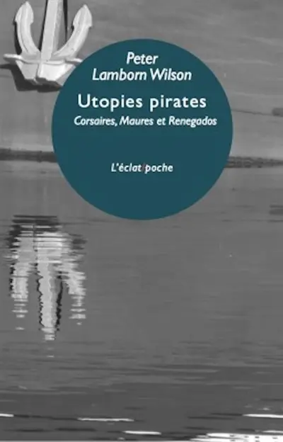 Utopies pirates : corsaires maures et renegados d'Europe