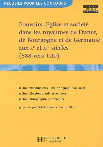 Pouvoirs, Eglise et société dans les royaumes de France, Germanie et Bourgogne aux Xe et XIe siècles (888-vers 1110) : Capes-agrégation, 2009-2010