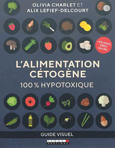L'alimentation cétogène : 100 % hypotoxique : guide visuel