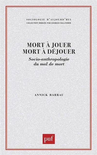Mort à jouer, mort à déjouer : socio-anthropologie du mal de mort