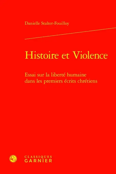 Histoire et violence : essai sur la liberté humaine dans les premiers écrits chrétiens