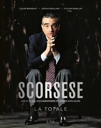 Scorsese : la totale : les 51 films, documentaires et séries expliqués