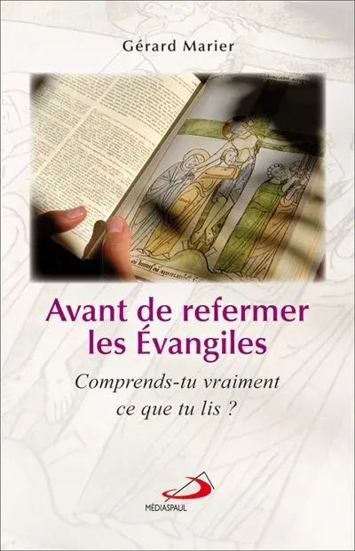 Avant de refermer les Evangiles : comprends-tu vraiment ce que tu lis ?