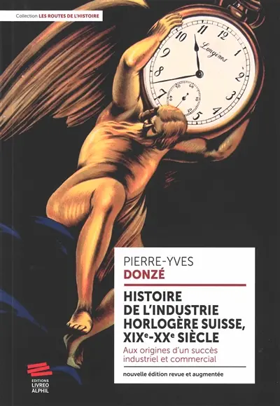 Histoire de l'industrie horlogère suisse, XIXe-XXe siècle : aux origines d'un succès industriel et commercial
