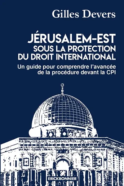 Jérusalem-Est sous la protection du droit international : un guide pour comprendre l'avancée de la procédure devant la CPI