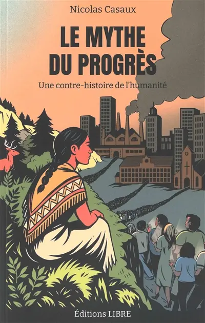 Le mythe du progrès : une contre-histoire de l'humanité