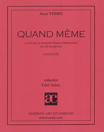 Quand même : la vie de la grande Sarah Bernhardt en 26 saynètes