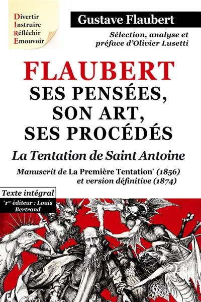 Flaubert : ses pensées, son art, ses procédés. La tentation de saint Antoine : manuscrit de la première Tentation (1856) et version définitive (1874) : texte intégral