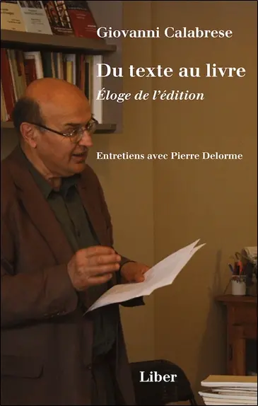Du texte au livre. Eloge de l'édition : Entretiens avec Pierre Delorme