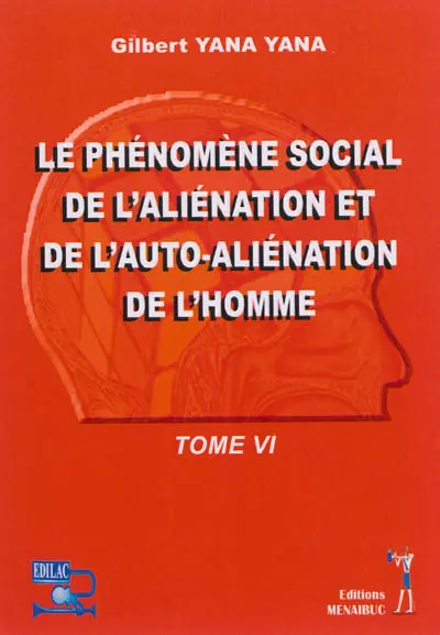 Le phénomène social de l'aliénation et de l'auto-aliénation de l'homme. Vol. 6