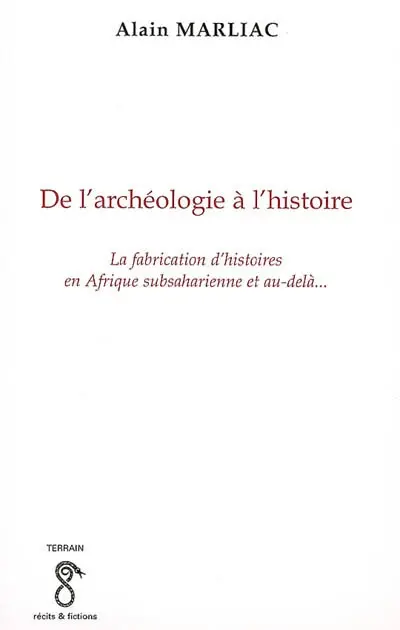 De l'archéologie à l'histoire : la fabrication d'histoires en Afrique subsaharienne et au-delà...
