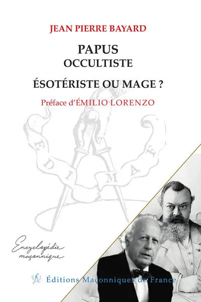 Papus occultiste, ésotériste ou mage ? : anthologie thématique de l'oeuvre de Papus