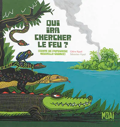 Qui ira chercher le feu ? : conte de Papousie Nouvelle-Guinée