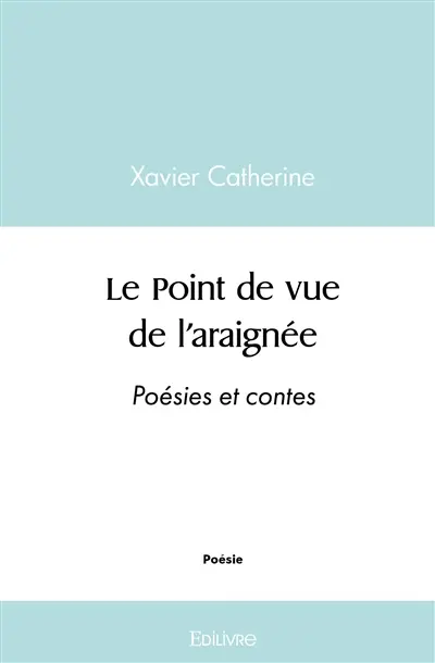 Le point de vue de l'araignée : Poésies et contes