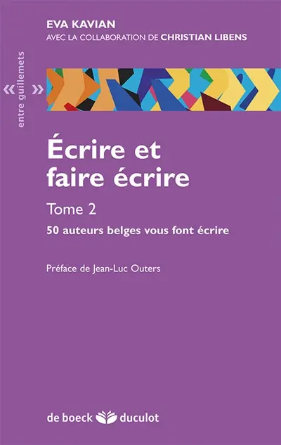 Ecrire et faire écrire. Vol. 2. 50 auteurs belges vous font écrire