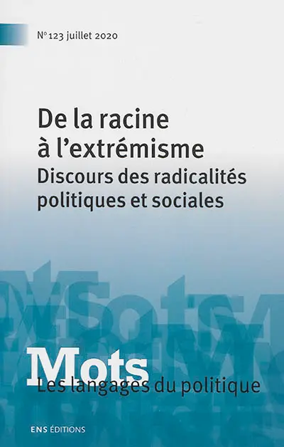 Mots : les langages du politique, n° 123. De la racine à l'extrémisme : discours des radicalités politiques et sociales