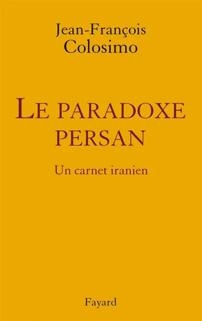 Théologie et politique. Vol. 3. Le paradoxe persan : un carnet iranien