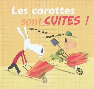 Les carottes sont cuites ! : la véritable histoire de l'homme petit pois & du lapin qui aimaient les carottes