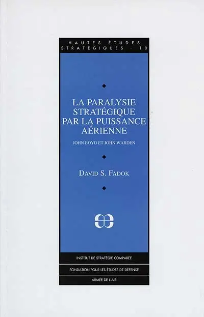 La paralysie stratégique par la puissance aérienne : John Boyd et John Warden