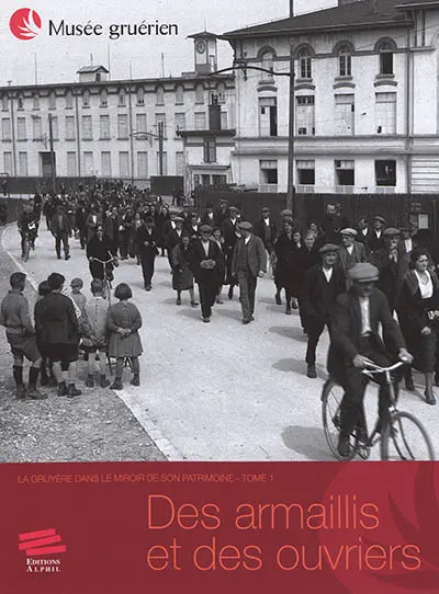 La Gruyère dans le miroir de son patrimoine. Vol. 1. Des armaillis et des ouvriers