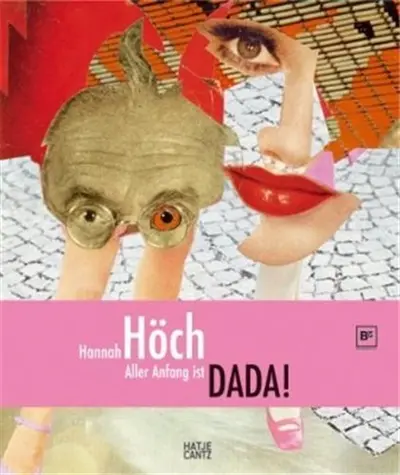 Hannah Hoch Aller Anfang ist Dada !