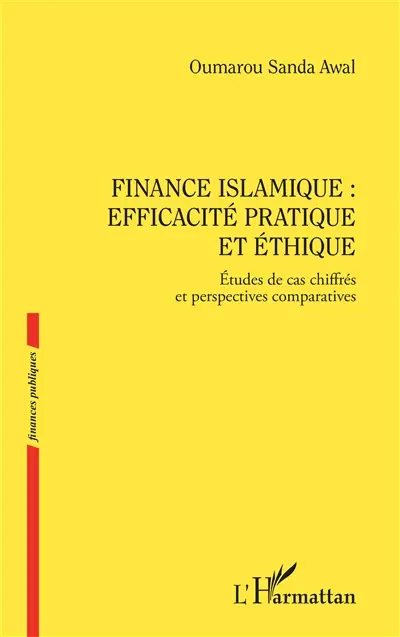 Finance islamique : efficacité pratique et éthique : étude de cas chiffrés et perspectives comparatives