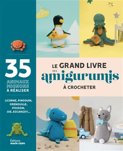 Le grand livre des amigurumis à crocheter : 35 animaux mignons à réaliser : licorne, pingouin, grenouille, poussin, oie, escargot...