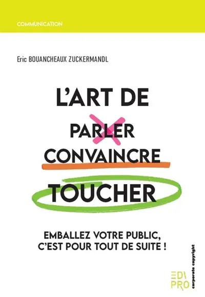 L'art de parler, convaincre, toucher : emballez votre public, c'est pour tout de suite !