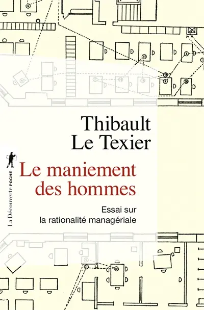 Le maniement des hommes : essai sur la rationalité managériale