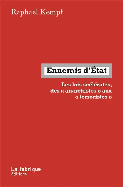 Ennemis d'Etat : les lois scélérates, des anarchistes aux terroristes