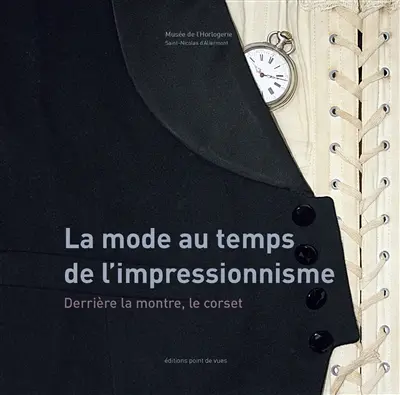 La mode au temps de l'impressionnisme : derrière la montre, le corset