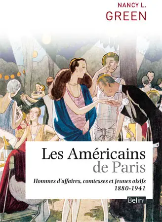 Les Américains de Paris : hommes d'affaires, comtesses et jeunes oisifs : 1880-1941