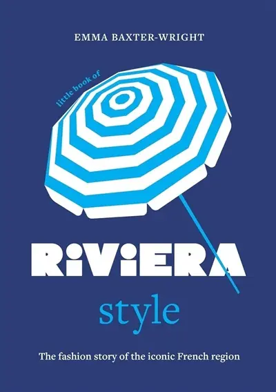 Little book of Riviera style : the fashion story of the iconic French region
