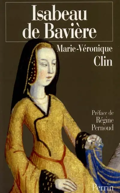 Isabeau de Bavière la reine calomniée