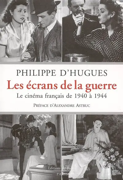 Les écrans de la guerre : le cinéma français de 1940 à 1944
