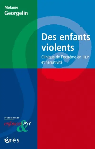 Des enfants violents : clinique de l'extrême en ITEP et narrativité