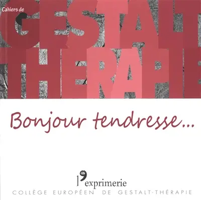 Cahiers de Gestalt-thérapie, n° 46. Bonjour tendresse...