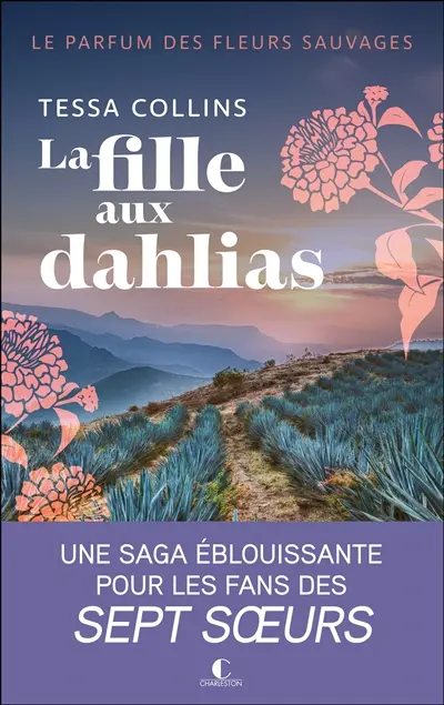 Le parfum des fleurs sauvages. Vol. 1. La fille aux dahlias
