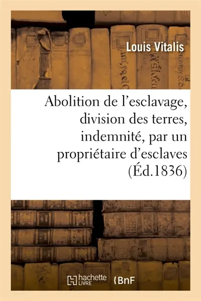 Abolition de l'esclavage, division des terres, indemnité, par un propriétaire d'esclaves... : Pétition à MM. les membres de la Chambre des députés