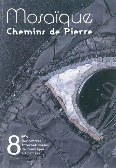 Mosaïque chemins de pierre : 8e rencontres internationales de mosaïque à Chartres
